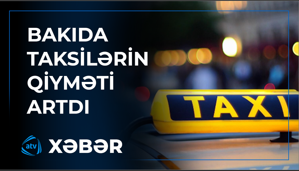 Bakıda taksilər niyə bahalaşdı? +VİDEO