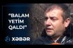 Həyat yoldaşı ölən kişidən ürəkdağlayan sözlər:"Balam yetim qaldı" +VİDEO