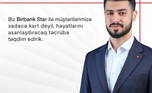 “Birbank Star-la müştərilərimizə sadəcə kart deyil, həyatlarını asanlaşdıracaq təcrübə təqdim edirik”