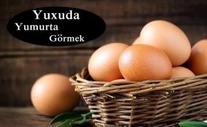 Yuxuda yumurta görmək nəyə işarədir? — Yuxu yozmaları