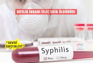 “Sevgi xəstəliyi” - Sifilis insanı iflic edib öldürür!
