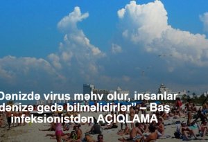 “Dənizdə virus məhv olur, insanlar dənizə gedə bilməlidirlər” – Baş infeksionistdən AÇIQLAMA