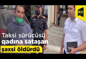 Taksi sürücüsü qadına sataşan şəxsi öldürdü - Video