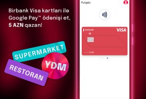 “Google Pay” ödənişləri Birbank Visa kart sahiblərinə əlavə keşbek qazandırır