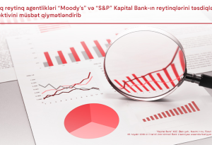 “Moody’s” və “S&P” Kapital Bank-ın reytinqlərini təsdiqləyib və bankın perspektivini müsbət qiymətləndirib
