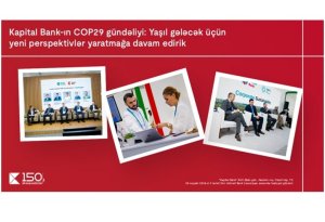 "Kapital Bank"ın COP29 gündəliyi: Yaşıl gələcək üçün yeni perspektivlər yaratmağa davam edirik