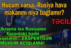 Rusiya hava məkanını niyə bağlamadı? - Qəzanın başvermə səbəbləri arasında KRİTİK DETALLAR...
