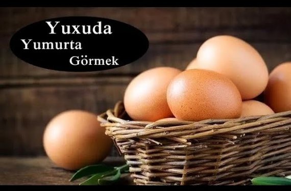 Yuxuda yumurta görmək nəyə işarədir? — Yuxu yozmaları