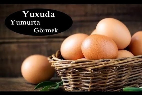 Yuxuda yumurta görmək nəyə işarədir? — Yuxu yozmaları