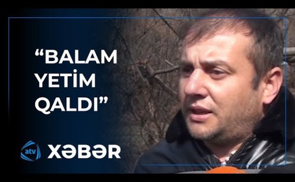 Həyat yoldaşı ölən kişidən ürəkdağlayan sözlər:"Balam yetim qaldı" +VİDEO