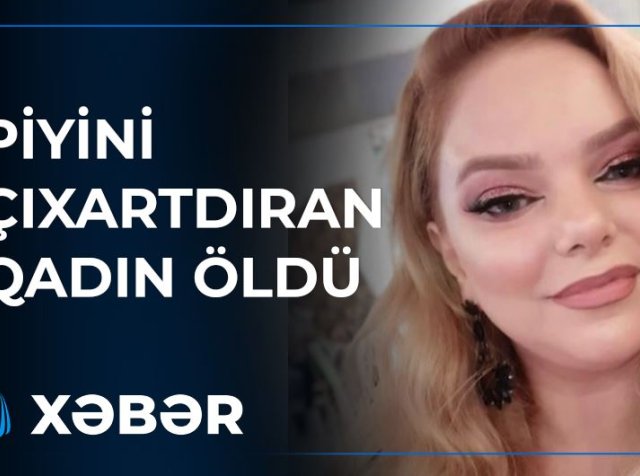 Eltisi tərəfindən piyləri çıxarılan qadın öldü - BAKIDA ŞOK