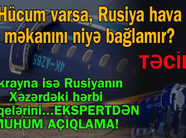 Rusiya hava məkanını niyə bağlamadı? - Qəzanın başvermə səbəbləri arasında KRİTİK DETALLAR...
