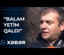 Həyat yoldaşı ölən kişidən ürəkdağlayan sözlər:"Balam yetim qaldı" +VİDEO