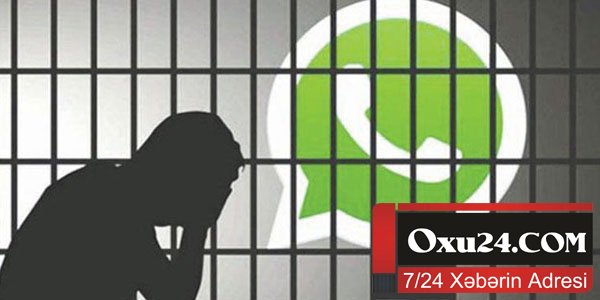 \\\"Whatsapp\\\"a görə 5 aydır həbsdədir