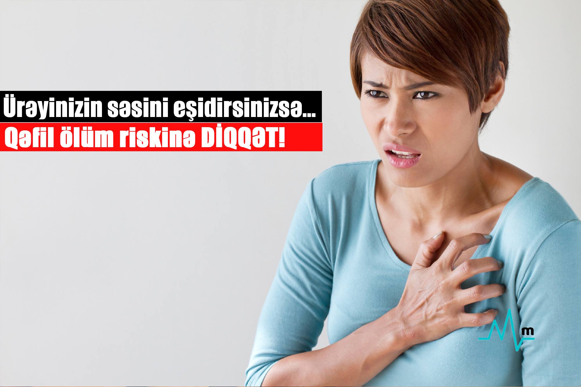 Ürəyinizin səsini eşidirsinizsə… - Qəfil ölüm riskinə DİQQƏT!