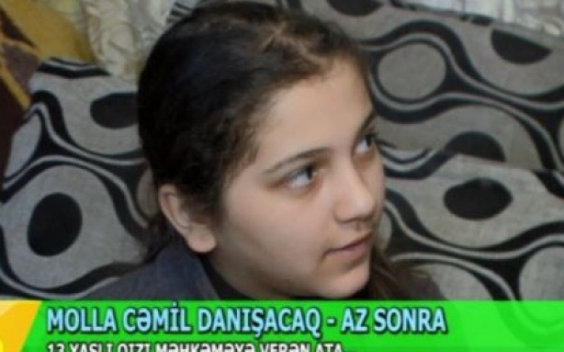 Molla 13 yaşlı qızını məhkəməyə verdi - Azərbaycanda