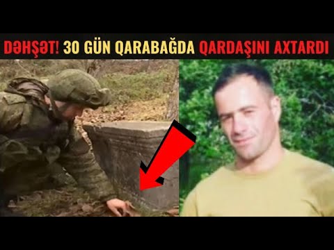 30 gün Qarabağda Şəhid qardaşının nəşini  axtardı... - DƏHŞƏTLİ OLAY