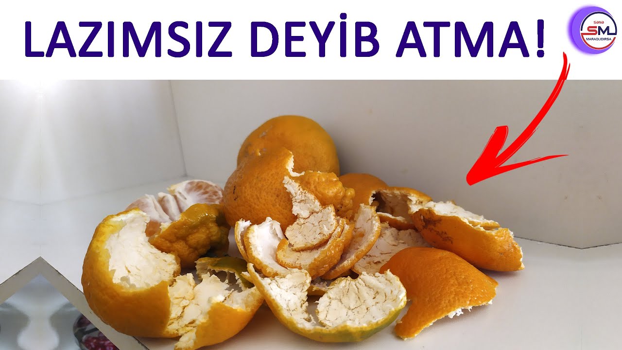 Mandarini yedikdən sonra qabığlarını heçvaxt atmayın - video