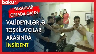 Valideynlərlə təşkilatçılar arasında insident: Yaralılar ortada qaldı