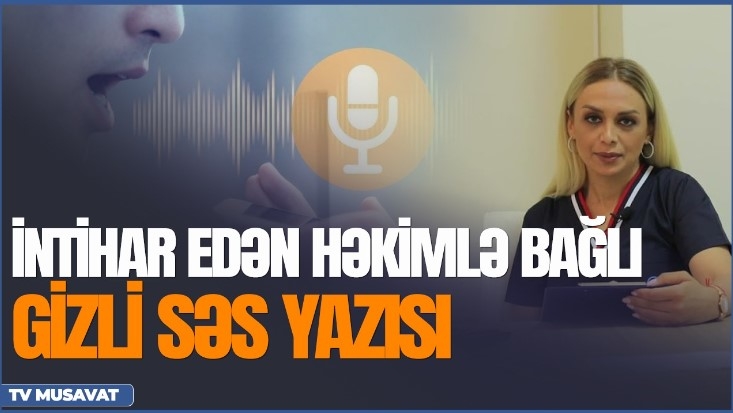 İntihar edən həkimlə bağlı ŞOK SƏS YAZISI YAYILDI