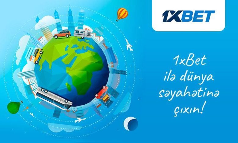 Yayı qaçırmayın — 1xBet ilə dünya səyahətinə çıxın!