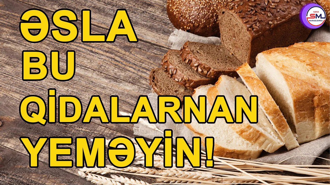 Bu qidaları əsla çörəklə YEMƏK OLMAZ