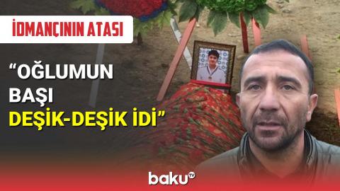 Qətlə yetirilən idmançının atasından şok açıqlama: Qatil narkotik qəbul edibmiş