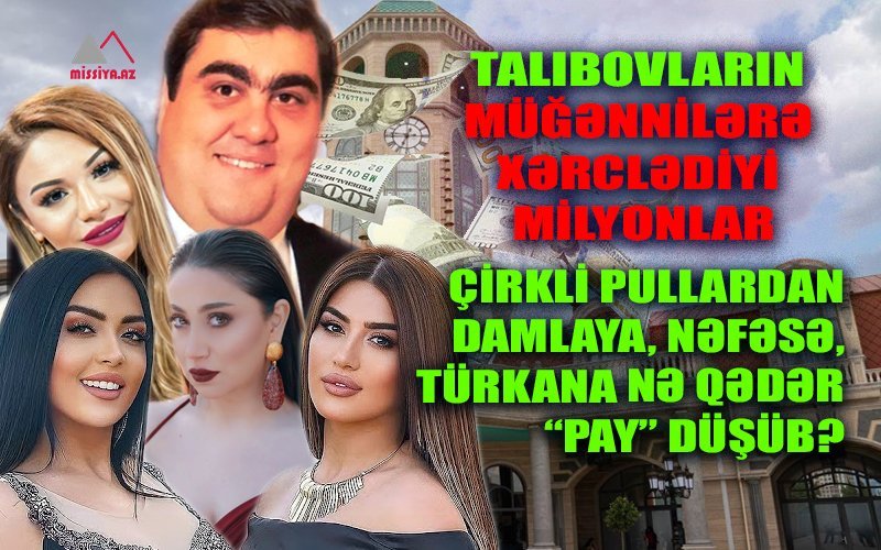 Talıbovların pul xərclədiyi  qadın müğənnilər kimlərdir? -  ADLAR