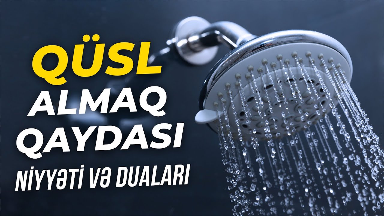 Qüsl almaq qaydası, niyyəti və duaları (VİDEO)