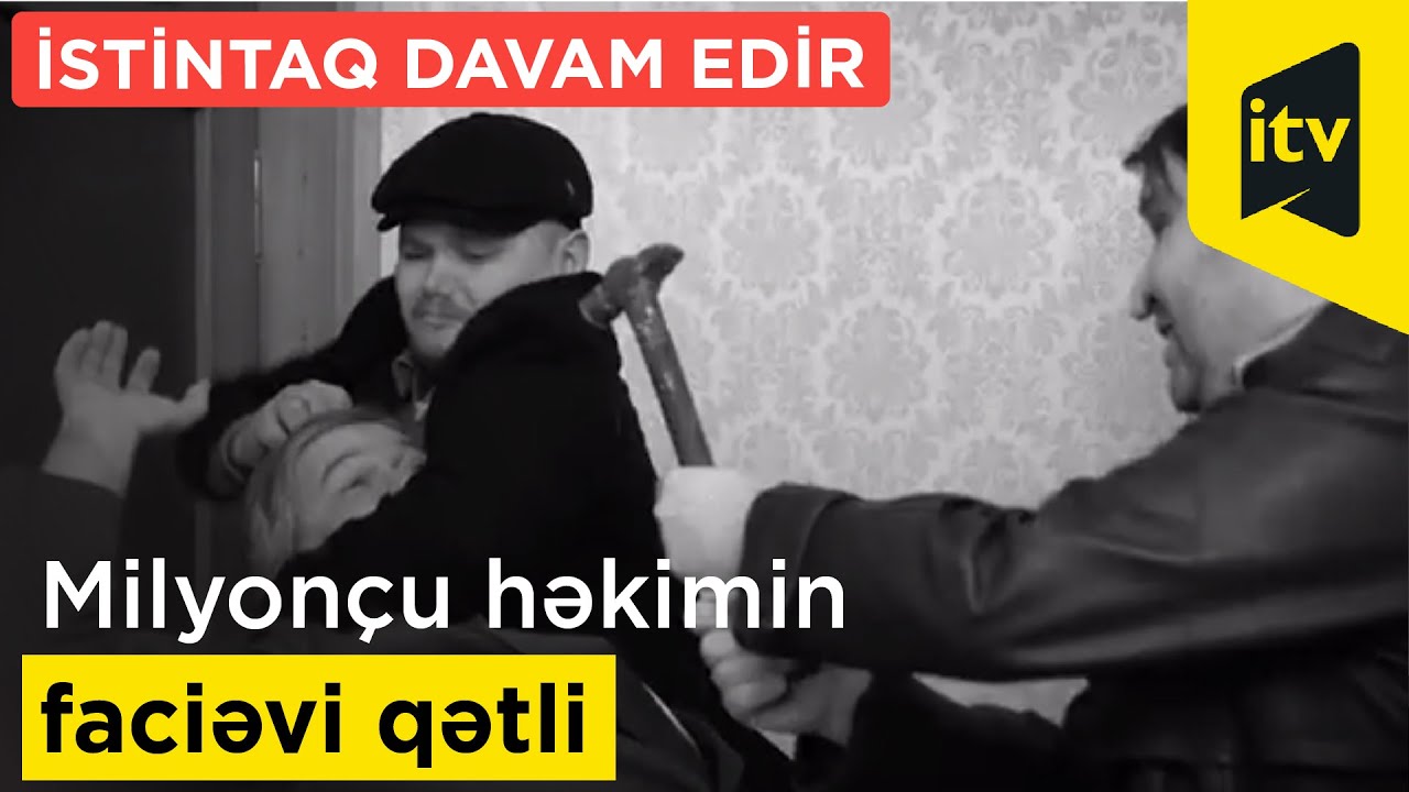 Milyonçu həkimin faciəvi qətlinin ŞOK DETALLARI +VİDEO