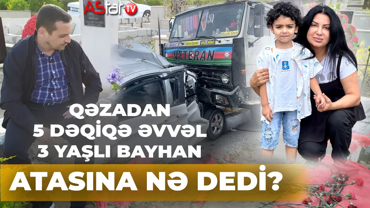 Ölümündən 5 dəqiqə əvvəl 3 yaşlı Bayhan atasına zəng edib nə dedi? - VİDEO