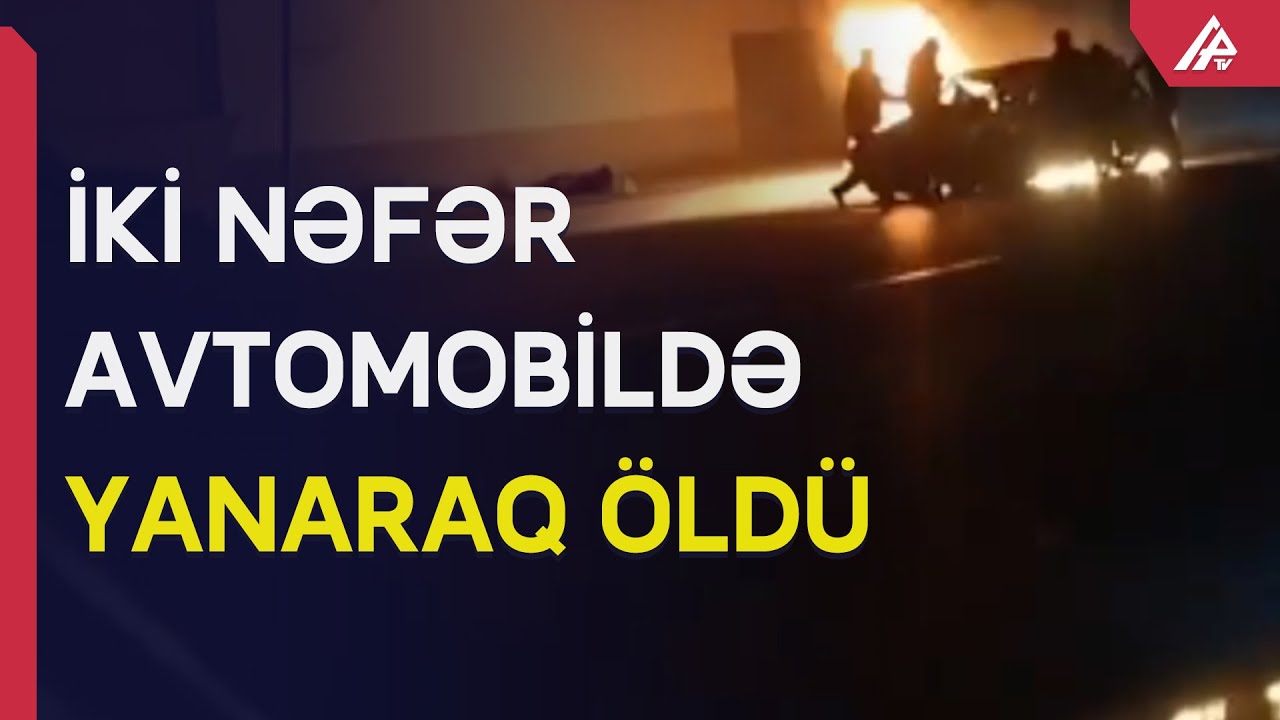 Bakıda maşında iki nəfərin yanıb öldüyü hadisənin videosu yayıldı