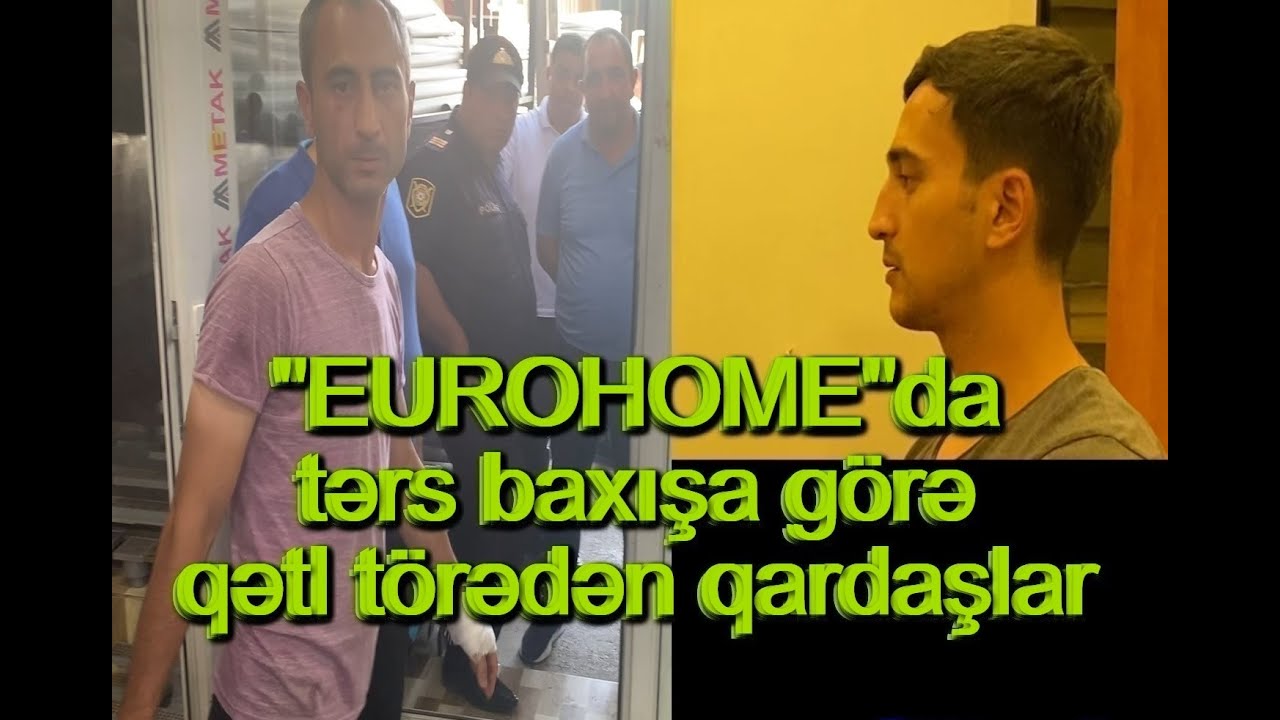 \\\"EUROHOME\\\"da mağaza sahibini öldürən qardaşlarmağaza sahibini vəhşicəsinə öldürdülər  — DƏHŞƏTLİ VİDEO