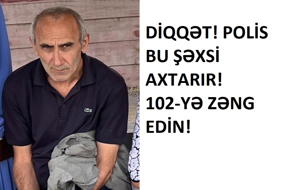 DİQQƏT! Polis hər yerdə bu şəxsi axtarır