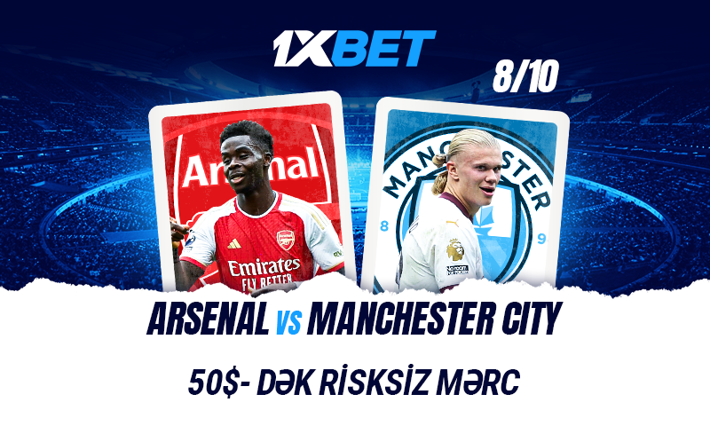 Arsenal - Man Siti: 1xBet`dən \\\"Risksiz mərc\\\" aksiyasında iştirak edin