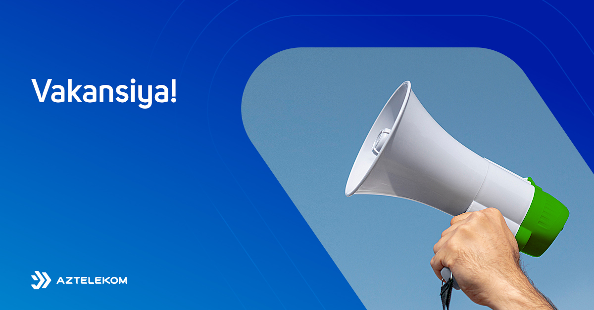 TƏCİLİ ELAN! “Aztelekom”a işçilər axtarılır