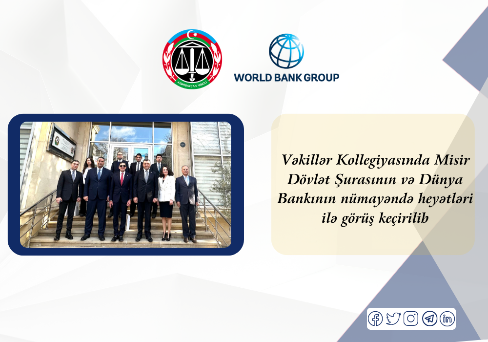 Vəkillər Kollegiyasında Misir Dövlət Şurasının və Dünya Bankının nümayəndə heyətləri ilə görüş keçirilib