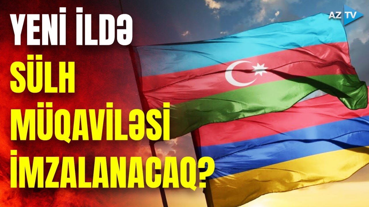 Bayramdan sonra İrəvanla sülh müqaviləsi imzalanacaq? - Rusiyadan gələn İDDİA