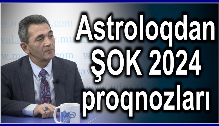 \\\"2024-cü ildə o məmurlar vəzifədən gedəcək...\\\" - Astroloqdan ŞOK 2024 proqnozu