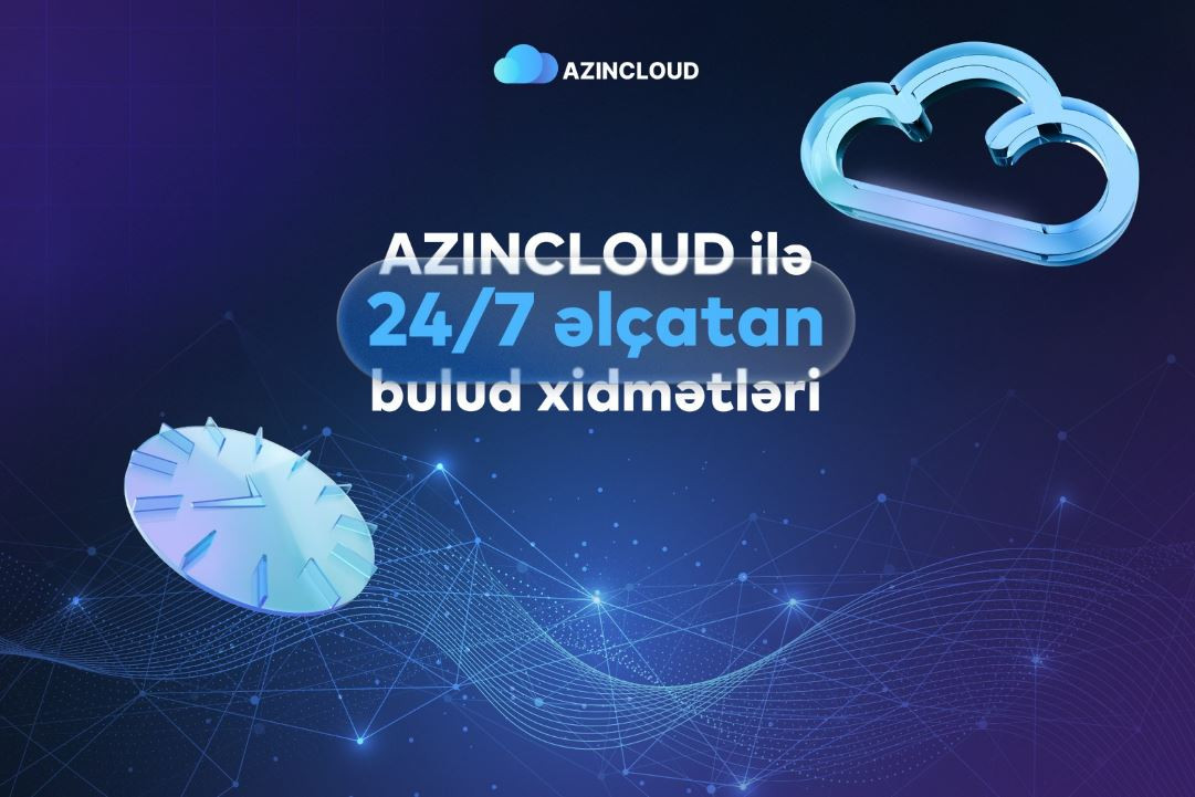 “AZINCLOUD” ilə bulud xidmətləri 24/7 əlçatandır  