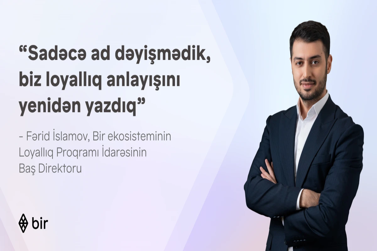 “Sadəcə ad dəyişmədik, biz loyallıq anlayışını yenidən yazdıq” – Fərid İslamovla “Bir Bonus” haqqında müsahibə  