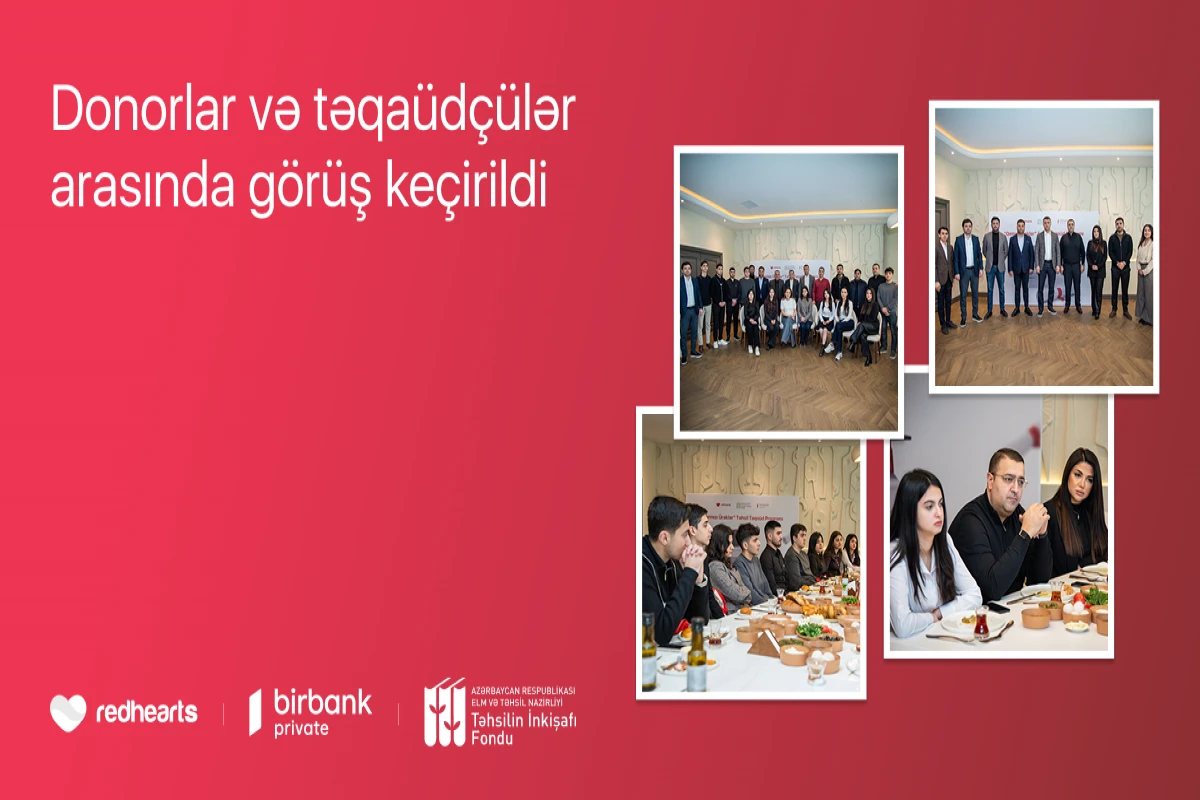 “Qırmızı Ürəklər” Təhsil Təqaüd Proqramının qalibləri donorlarla görüşüb&nbsp;