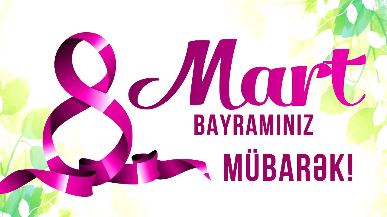 Bu gün 8 Mart - Beynəlxalq Qadınlar Günüdür