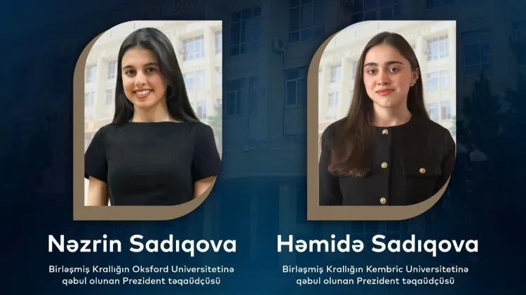Prezident təqaüdçüsü olan bacılar Oksford və Kembric universitetlərinə qəbul OLDULAR&nbsp;