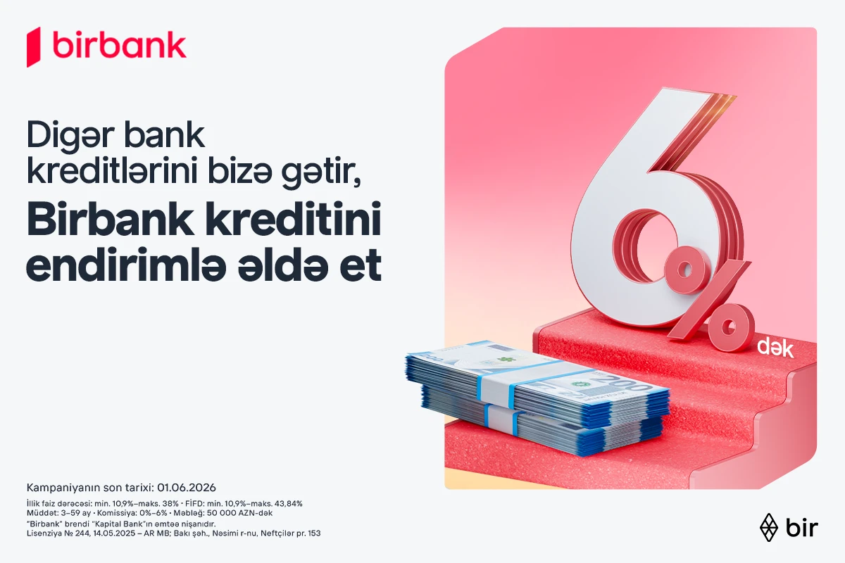 Kreditinizi Birbank-a gətirin, 6%-dək endirim qazanın&nbsp;
