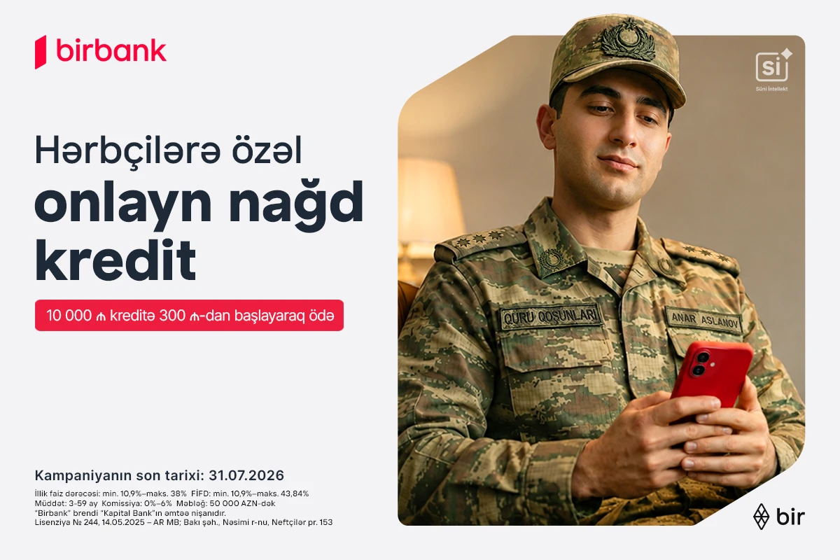 Birbank-dan hərbçilərə özəl sərfəli kredit təklifi: Hər 10 000 AZN kreditə aylıq 300 AZN-dən başlayan ödəniş&nbsp;