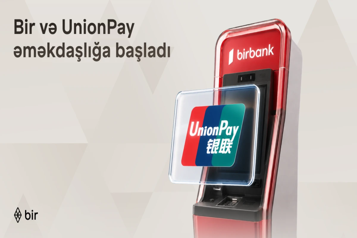\"Bir\" və “UnionPay” tərəfdaşlığı ilə Azərbaycanda beynəlxalq ödəniş imkanları genişlənir&nbsp;