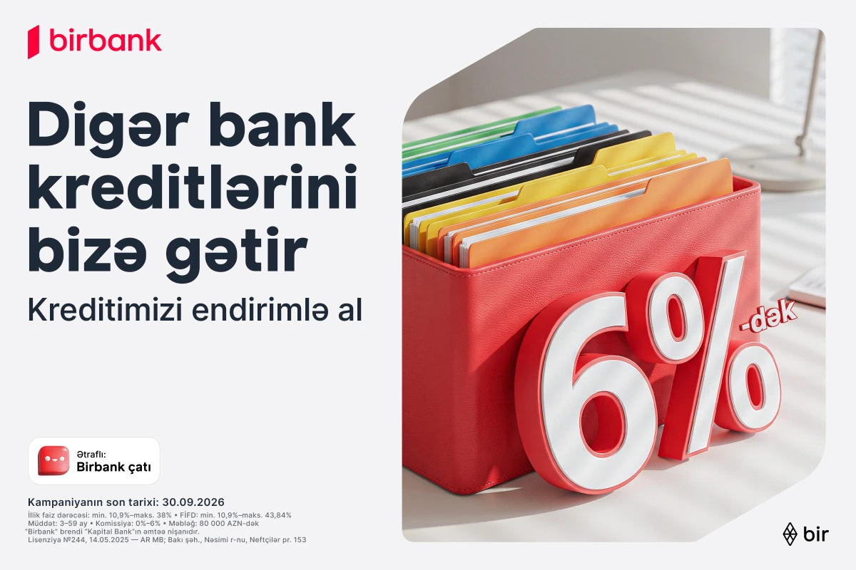 Kreditinizi Birbank-a gətirin 80 000 manatadək məbləği 6%-dək güzəştlə əldə edin&nbsp;