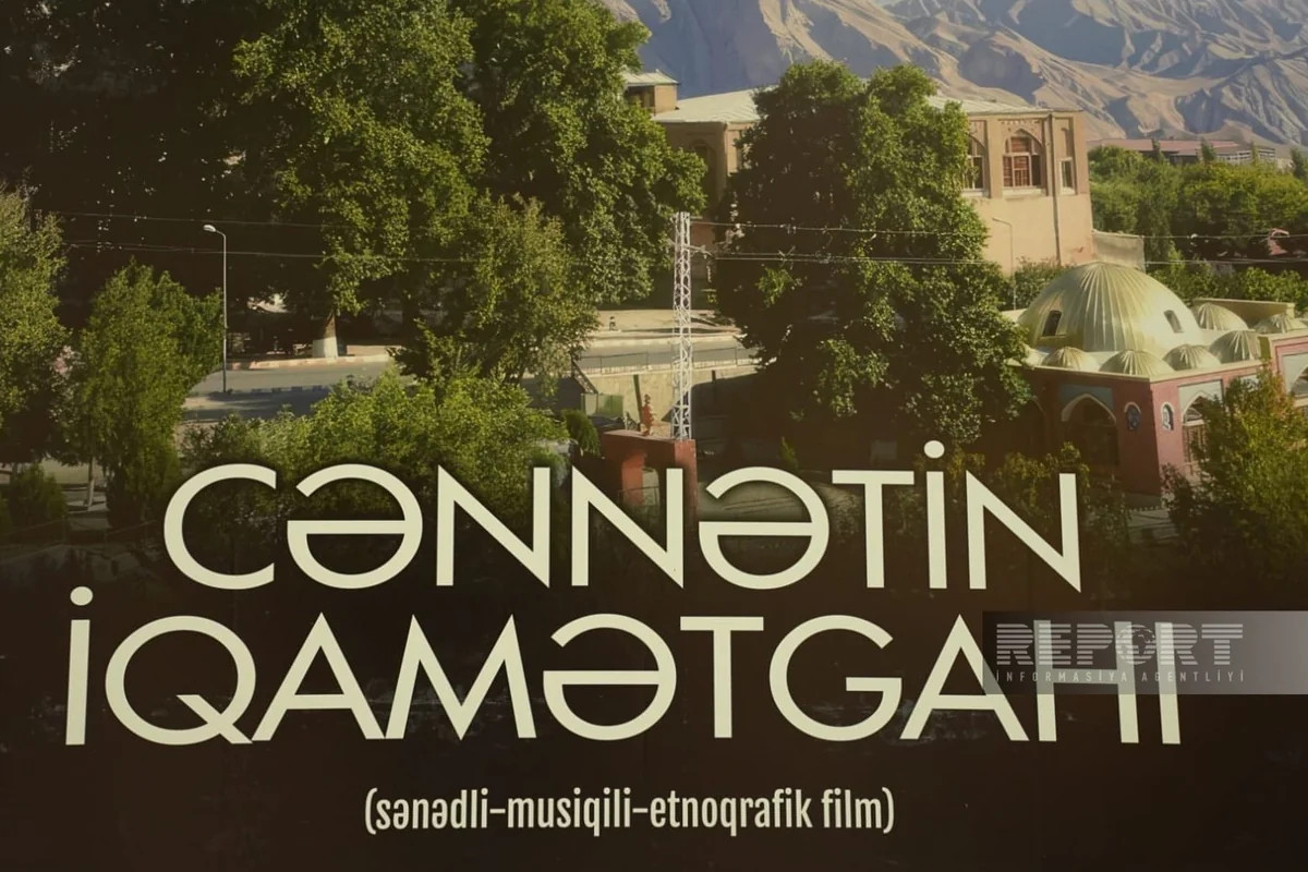 \"Cənnətin iqamətgahı\" sənədli-musiqili-etnoqrafik filmi təqdim olunub