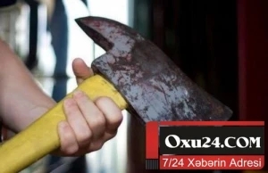Azərbaycanda dəhşətli qətl - Oğul ata və anasını baltaladı